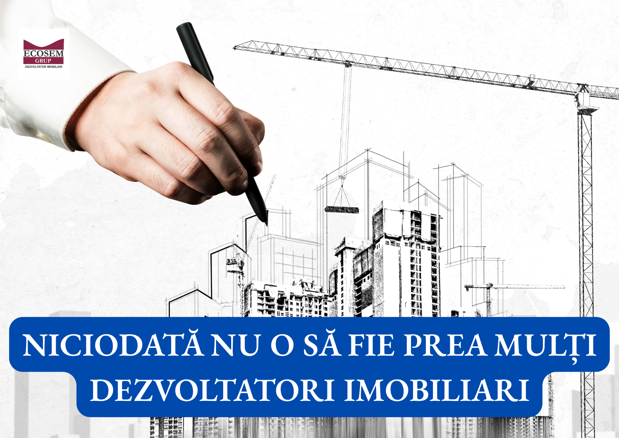 NICIODATĂ NU O SĂ FIE PREA MULȚI DEZVOLTATORI IMOBILIARI