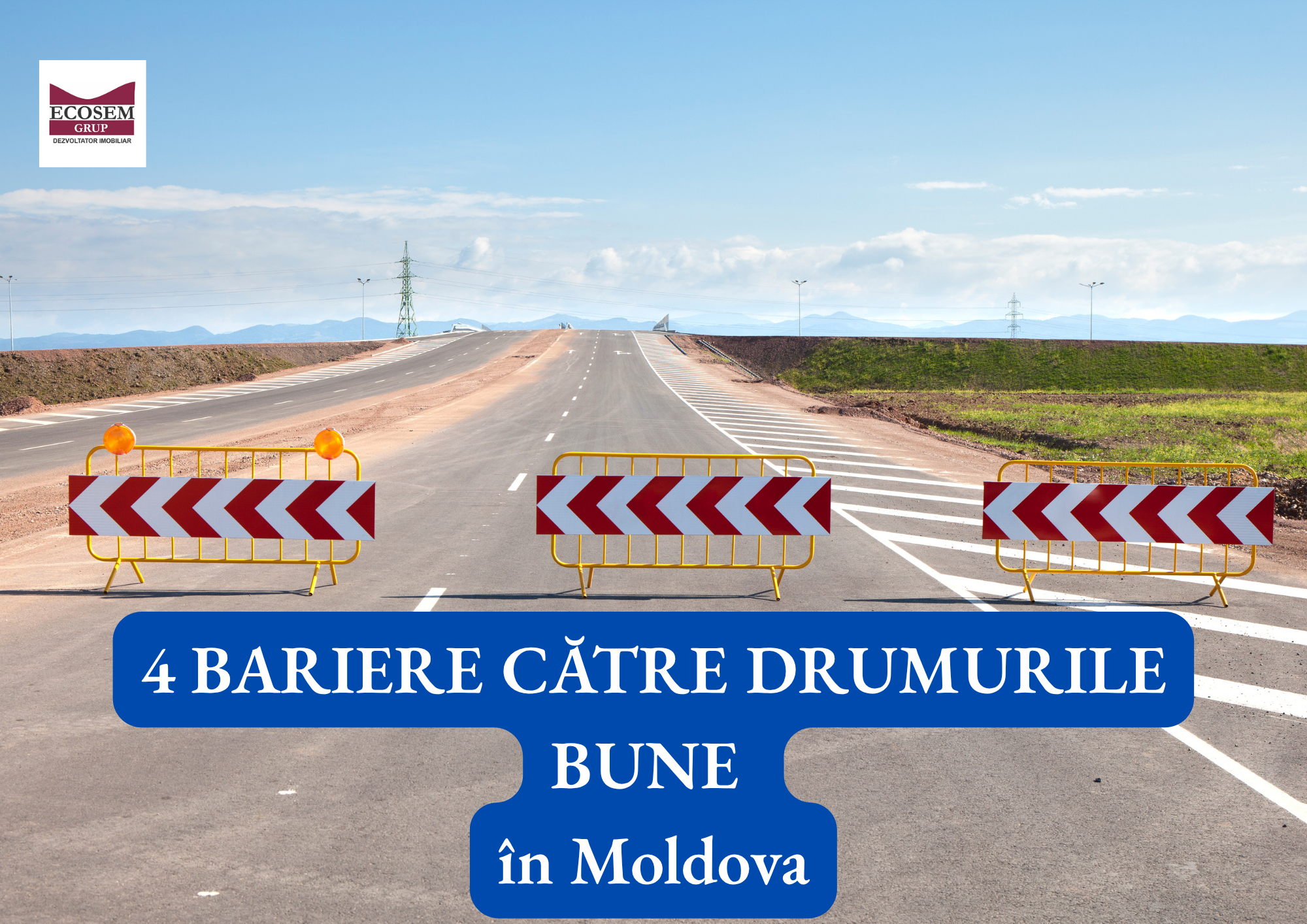 4 BARIERE CĂTRE DRUMURI BUNE ÎN MOLDOVA